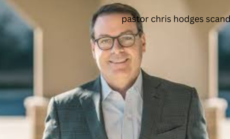 pastor chris hodges scandal